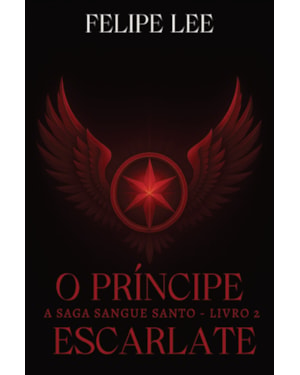 O PRÍNCIPE ESCARLATE: A SAGA SANGUE SANTO - LIVRO 2