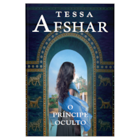 O PRÍNCIPE OCULTO - UM ROMANCE HISTÓRICO DE TESSA AFSHAR PARA FÃS DE FICÇÃO CRISTÃ