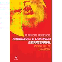 O príncipe revisitado: Maquiavel e o mundo empresarial