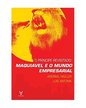 O príncipe revisitado: Maquiavel e o mundo empresarial