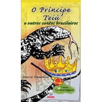 O PRÍNCIPE TEIÚ E OUTROS CONTOS BRASILEIROS