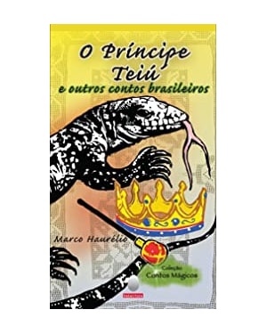 O PRÍNCIPE TEIÚ E OUTROS CONTOS BRASILEIROS