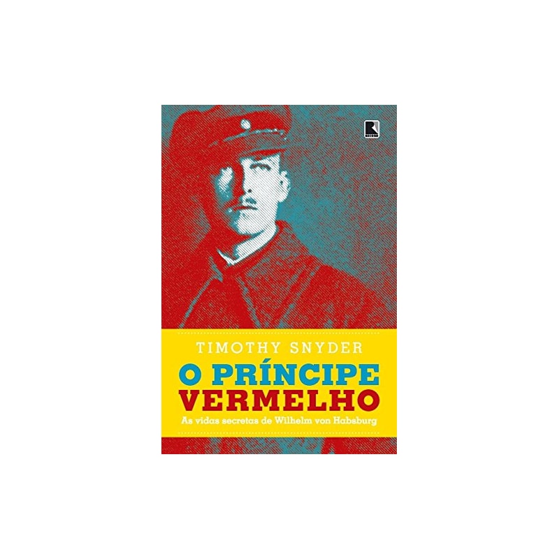O PRÍNCIPE VERMELHO: AS VIDAS SECRETAS DE WILHELM VON HABSBURGO: AS VIDAS SECRETAS DE WILHELM VON HABSBURGO