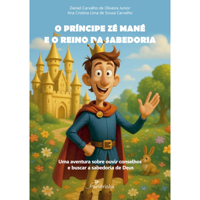 O PRÍNCIPE ZÉ MANÉ E O REINO DA SABEDORIA: UMA AVENTURA SOBRE OUVIR CONSELHOS E BUSCAR A SABEDORIA DE DEUS