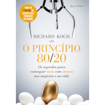 O PRINCÍPIO 80/20: OS SEGREDOS PARA CONSEGUIR MAIS COM MENOS NOS NEGÓCIOS E NA VIDA