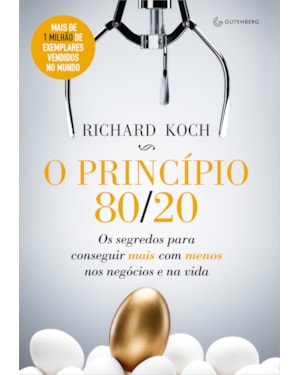 O PRINCÍPIO 80/20: OS SEGREDOS PARA CONSEGUIR MAIS COM MENOS NOS NEGÓCIOS E NA VIDA