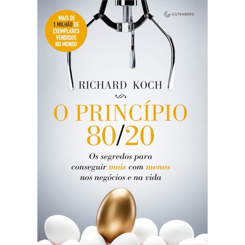 O PRINCÍPIO 80/20: OS SEGREDOS PARA CONSEGUIR MAIS COM MENOS NOS NEGÓCIOS E NA VIDA