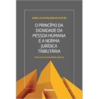 O PRINCIPIO DA DIGNIDADE DA PESSOA HUMANA E A NORMA JURÍDICA TRIBUTÁRIA