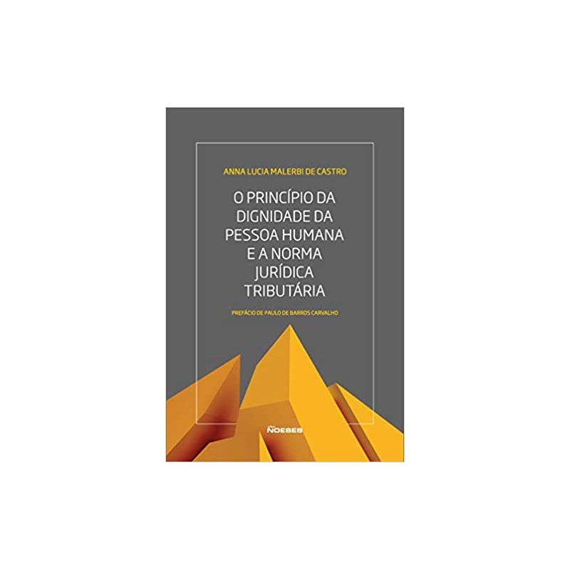 O PRINCIPIO DA DIGNIDADE DA PESSOA HUMANA E A NORMA JURÍDICA TRIBUTÁRIA