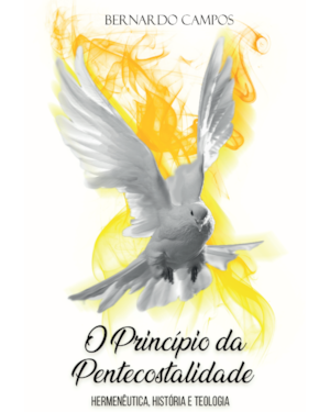 O princípio da pentecostalidade: hermenêutica história e teologia