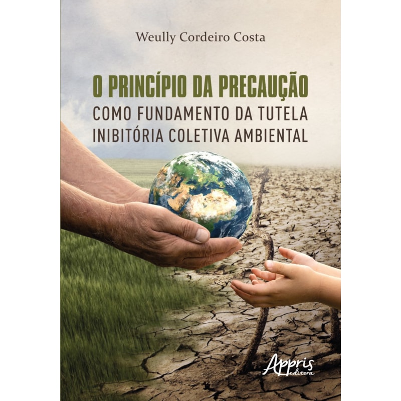 O PRINCÍPIO DA PRECAUÇÃO COMO FUNDAMENTO DA TUTELA INIBITÓRIA COLETIVA AMBIENTAL