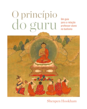 O PRINCÍPIO DO GURU: UM GUIA PARA A RELAÇÃO PROFESSOR-ALUNO NO BUDISMO