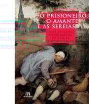 O prisioneiro, o amante e as sereias: instituições económicas, políticas e democracia