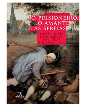 O prisioneiro, o amante e as sereias: instituições económicas, políticas e democracia