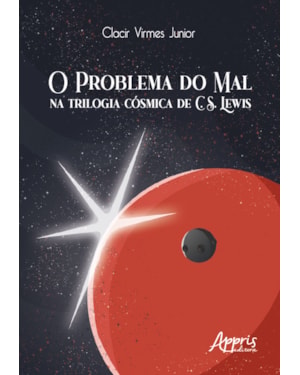 O PROBLEMA DO MAL NA TRILOGIA CÓSMICA DE C. S. LEWIS