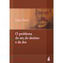 O PROBLEMA DO SER, DO DESTINO E DA DOR