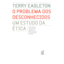 O PROBLEMA DOS DESCONHECIDOS: UM ESTUDO DA ÉTICA: UM ESTUDO DA ÉTICA