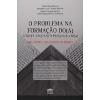 O PROBLEMA NA FORMAÇÃO DO(A) JURISTA ENQUANTO PESQUISADOR(A)