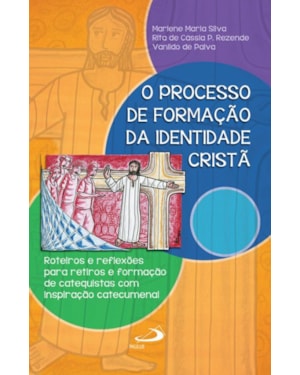 O processo de formação da identidade cristã: roteiros e reflexões para retiros e formação de catequistas com inspiração catecumenal