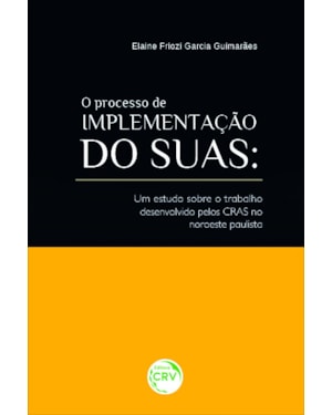O PROCESSO DE IMPLEMENTAÇÃO DO SUAS: UM ESTUDO SOBRE O TRABALHO DESENVOLVIDO PELOS CRAS NO NOROESTE PAULISTA