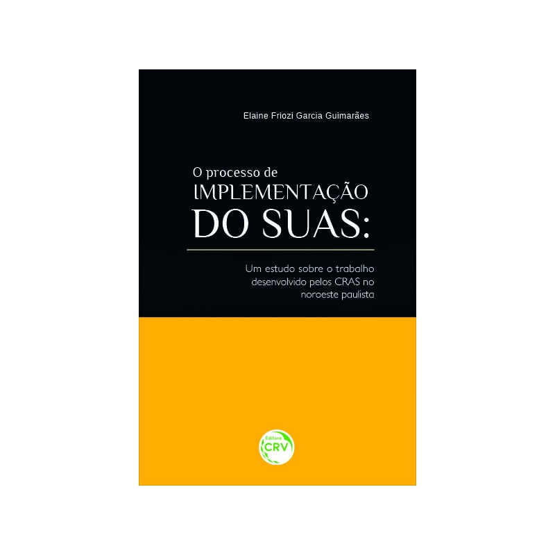 O PROCESSO DE IMPLEMENTAÇÃO DO SUAS: UM ESTUDO SOBRE O TRABALHO DESENVOLVIDO PELOS CRAS NO NOROESTE PAULISTA