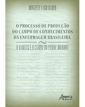 O PROCESSO DE PRODUÇÃO DO CAMPO DE CONHECIMENTOS DA ENFERMAGEM BRASILEIRA: O HABITUS E O CAMPO EM PIERRE BOURDIEU