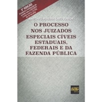 O PROCESSO NOS JUIZADOS ESPECIAIS CÍVEIS ESTADUAIS, FEDERAIS E DA FAZENDA PÚBLICA