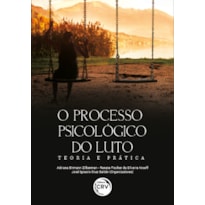 O PROCESSO PSICOLÓGICO DO LUTO: TEORIA E PRÁTICA