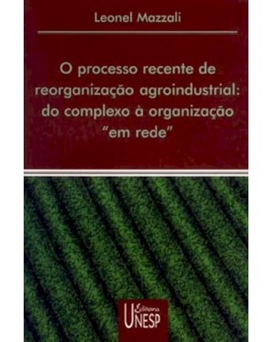 O PROCESSO RECENTE DE REORGANIZAÇÃO AGROINDUSTRIAL: DO COMPLEXO À ORGANIZAÇÃO