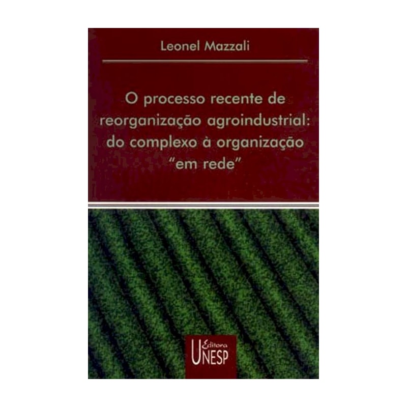 O PROCESSO RECENTE DE REORGANIZAÇÃO AGROINDUSTRIAL - DO COMPLEXO À ORGANIZAÇÃO "EM REDE"