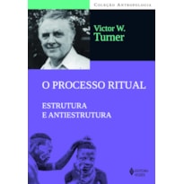 O PROCESSO RITUAL: ESTRUTURA E ANTIESTRUTURA