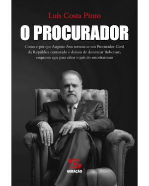 O PROCURADOR: COMO E POR QUE AUGUSTO ARAS TORNOU-SE UM PROCURADOR GERAL DA REPÚBLICA CONTESTADO E DEIXOU DE DENUNCIAR BOLSONARO, ENQUANTO AGIA PARA SALVAR O PAÍS DO AUTORITARISMO