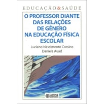 O PROFESSOR DIANTE DAS RELAÇÕES DE GÊNERO NA EDUCAÇÃO FÍSICA ESCOLAR