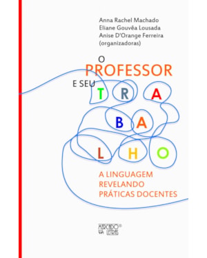 O professor e seu trabalho: a linguagem revelando práticas docentes