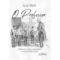 O PROFESSOR: INFLUÊNCIAS MORAIS EMPREGADAS NA INSTRUÇÃO DOS JOVENS