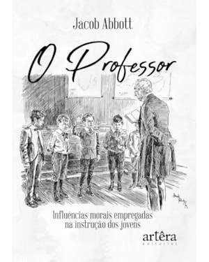 O PROFESSOR: INFLUÊNCIAS MORAIS EMPREGADAS NA INSTRUÇÃO DOS JOVENS