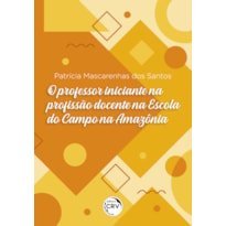 O PROFESSOR INICIANTE NA PROFISSÃO DOCENTE NA ESCOLA DO CAMPO NA AMAZÔNIA