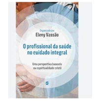 O PROFISSIONAL DA SAÚDE NO CUIDADO INTEGRAL