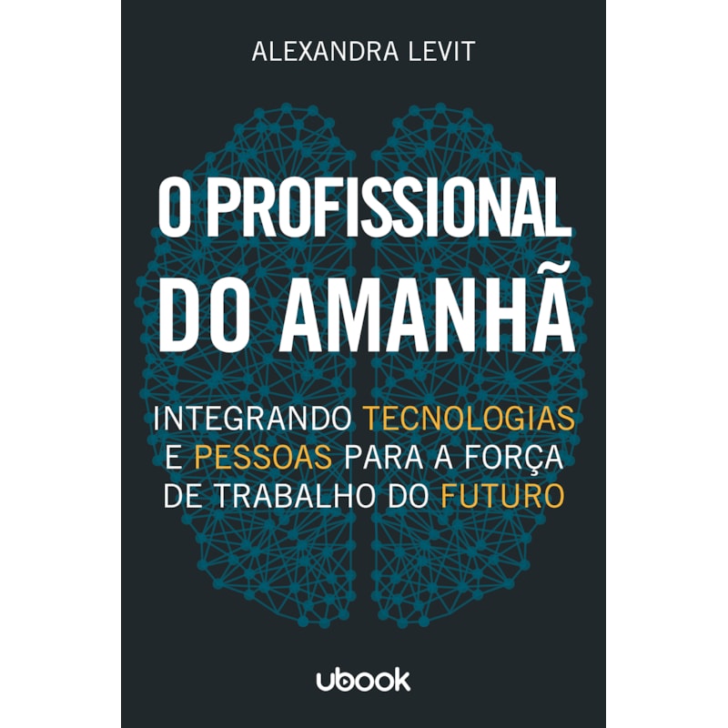 O PROFISSIONAL DO AMANHÃ: INTEGRANDO TECNOLOGIAS E PESSOAS PARA A FORÇA DE TRABALHO DO FUTURO