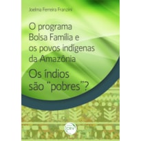 O PROGRAMA BOLSA FAMÍLIA E OS POVOS INDÍGENAS DA AMAZÔNIA:: OS ÍNDIOS SÃO "POBRES"?