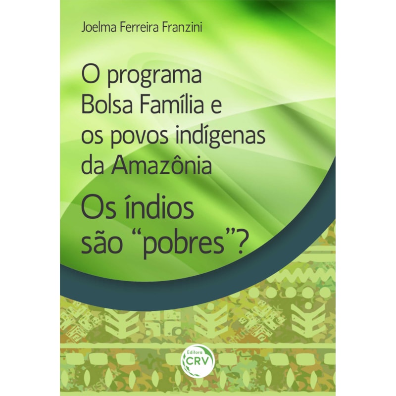O PROGRAMA BOLSA FAMÍLIA E OS POVOS INDÍGENAS DA AMAZÔNIA:: OS ÍNDIOS SÃO "POBRES"?