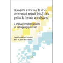 O PROGRAMA INSTITUCIONAL DE BOLSAS DE INICIAÇÃO À DOCÊNCIA (PIBID) COMO POLÍTICA DE FORMAÇÃO DE PROFESSORES: A VISÃO DOS FORMADORES PARA ALÉM DA PRÁTICA PEDAGÓGICA ESCOLAR