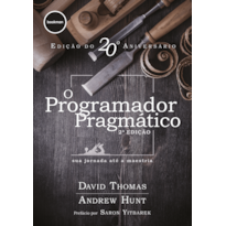 O PROGRAMADOR PRAGMÁTICO 2ED.: SUA JORNADA ATÉ A MAESTRIA