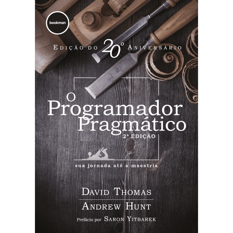 O PROGRAMADOR PRAGMÁTICO 2ED.: SUA JORNADA ATÉ A MAESTRIA