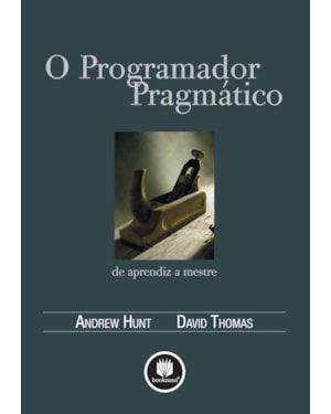 O PROGRAMADOR PRAGMÁTICO: DE APRENDIZ A MESTRE