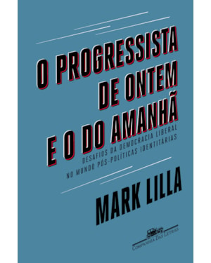 O progressista de ontem e o do amanhã: desafios da democracia liberal no mundo póspolíticas identitárias