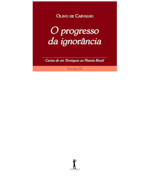 O PROGRESSO DA IGNORÂNCIA. CARTAS DE UM TERRÁQUEO AO PLANETA BRASIL - VOLUME IX