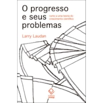 O PROGRESSO E SEUS PROBLEMAS - RUMO A UMA TEORIA DO CRESCIMENTO CIENTÍFICO