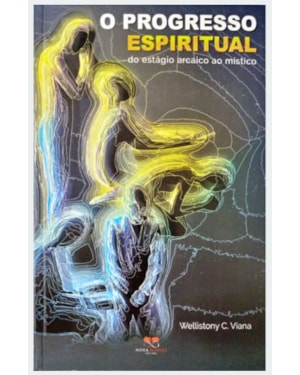 O PROGRESSO ESPIRITUAL - DO ESTÁGIO ARCAICO AO MÍSTICO