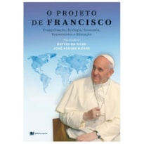 O projeto de Francisco: evangelização ecologia economia ecumenismo e educação